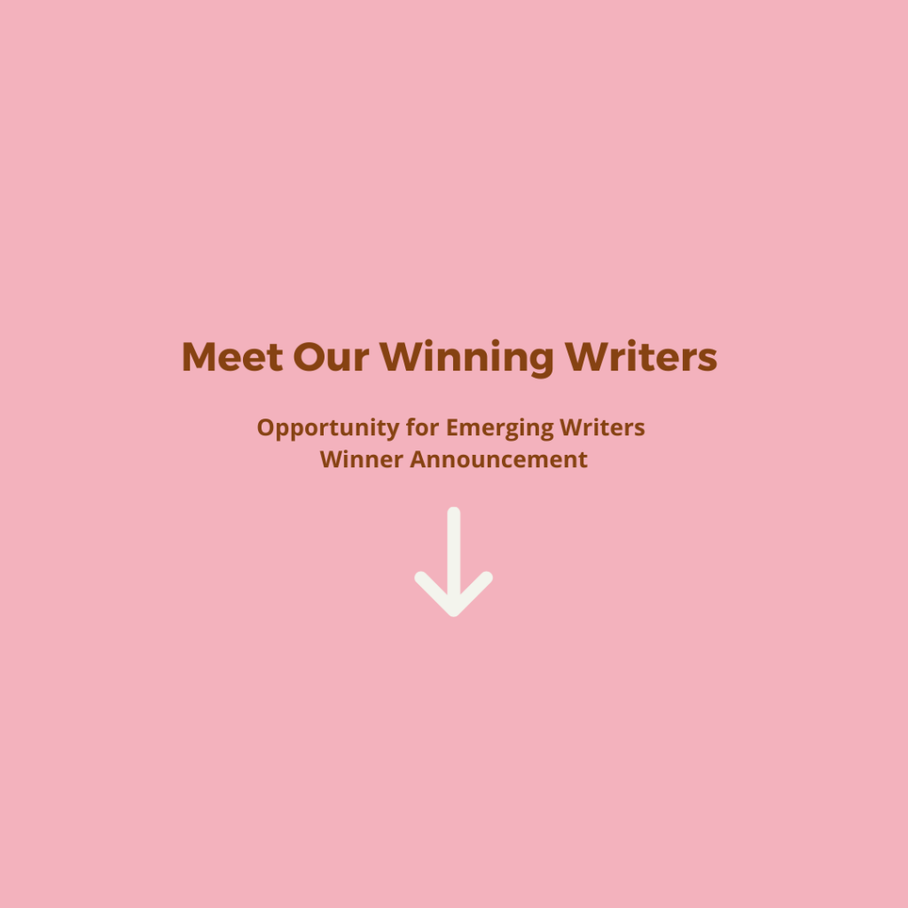 A few weeks ago we hosted an Opoortunity for Emerging Writers where 3 South Asian female wrirers would receive feedback on their writing from one of our experienced mentors. Meet our winners and learn about their writing journey